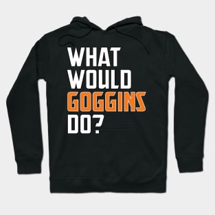 what would goggins do Hoodie